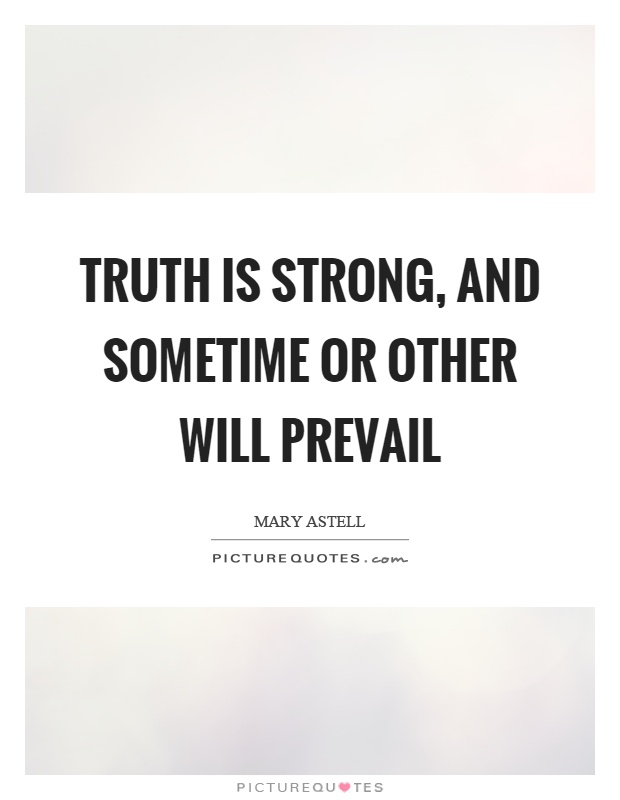 Truth is strong, and sometime or other will prevail Picture Quote #1