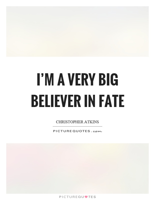 I'm a very big believer in fate Picture Quote #1