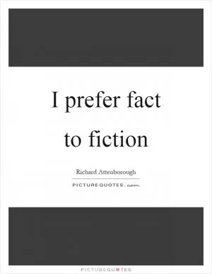 I prefer fact to fiction Picture Quote #1