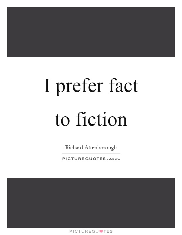 I prefer fact to fiction Picture Quote #1