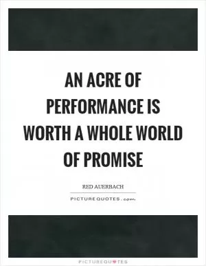 An acre of performance is worth a whole world of promise Picture Quote #1
