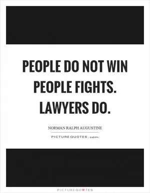 People do not win people fights. Lawyers do Picture Quote #1