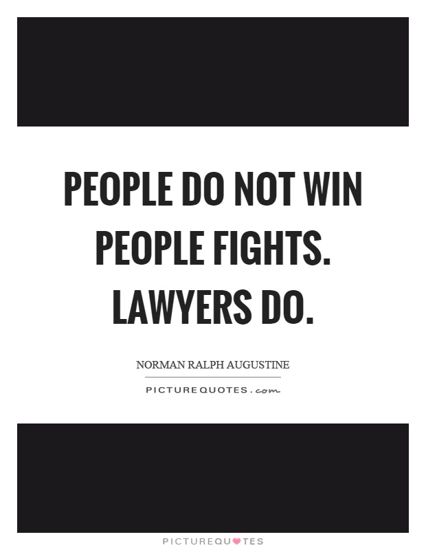 People do not win people fights. Lawyers do Picture Quote #1