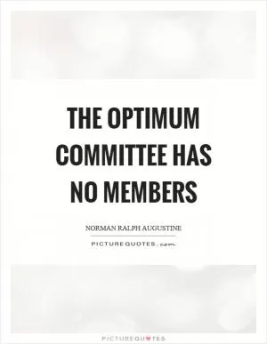 The optimum committee has no members Picture Quote #1