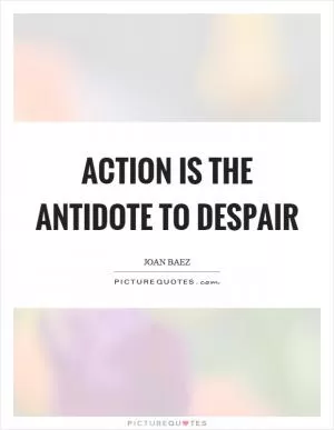 Action is the antidote to despair Picture Quote #1