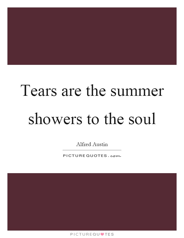 Tears are the summer showers to the soul Picture Quote #1