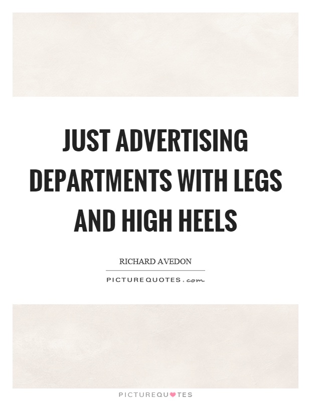 Just advertising departments with legs and high heels Picture Quote #1