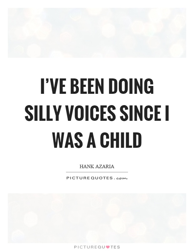 I've been doing silly voices since I was a child Picture Quote #1