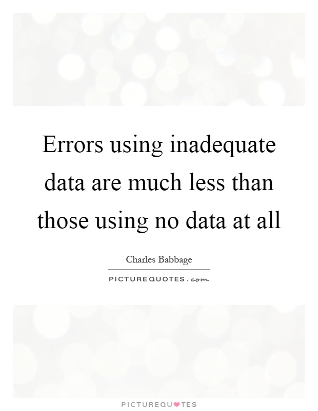 Errors using inadequate data are much less than those using no data at all Picture Quote #1