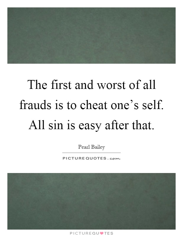 The first and worst of all frauds is to cheat one's self. All sin is easy after that Picture Quote #1