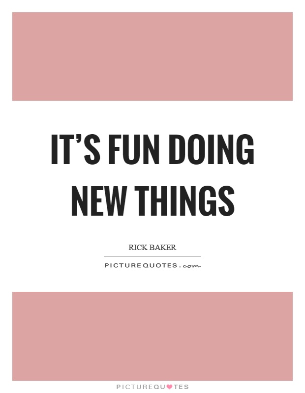 It's fun doing new things Picture Quote #1