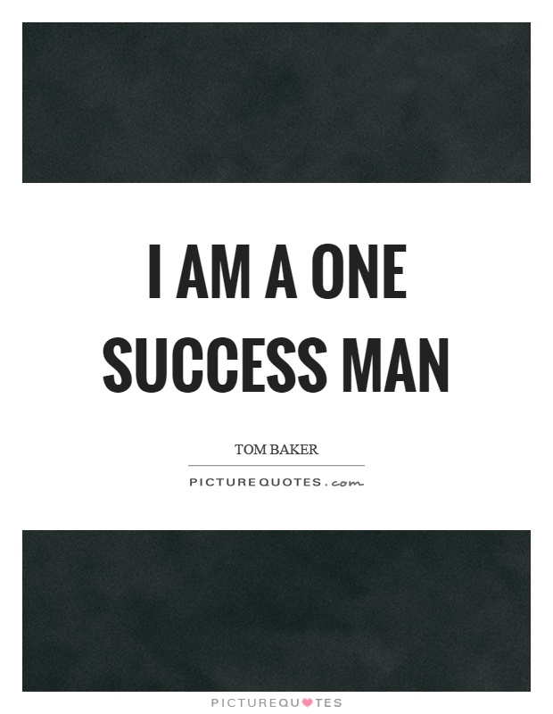 I am a one success man Picture Quote #1