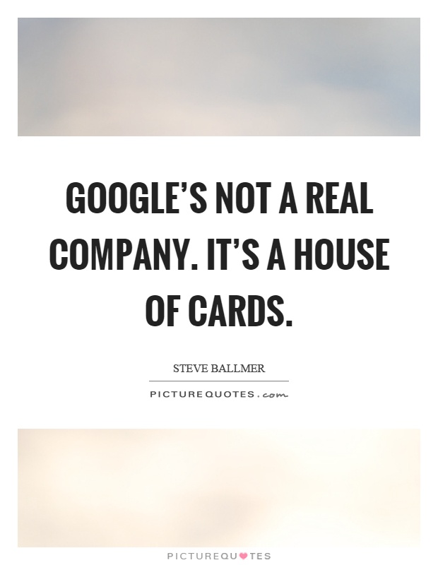 Google's not a real company. It's a house of cards Picture Quote #1