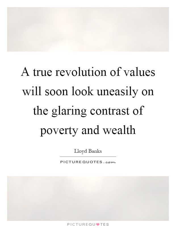 A true revolution of values will soon look uneasily on the glaring contrast of poverty and wealth Picture Quote #1