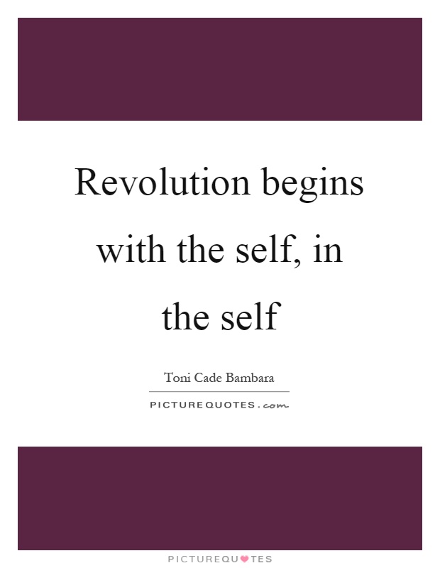 Revolution begins with the self, in the self Picture Quote #1