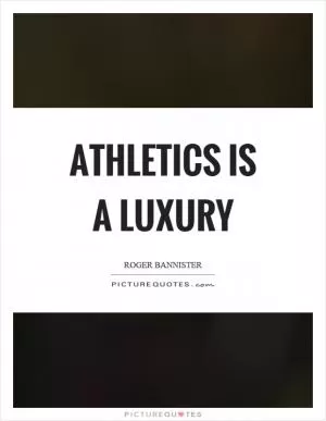 Athletics is a luxury Picture Quote #1