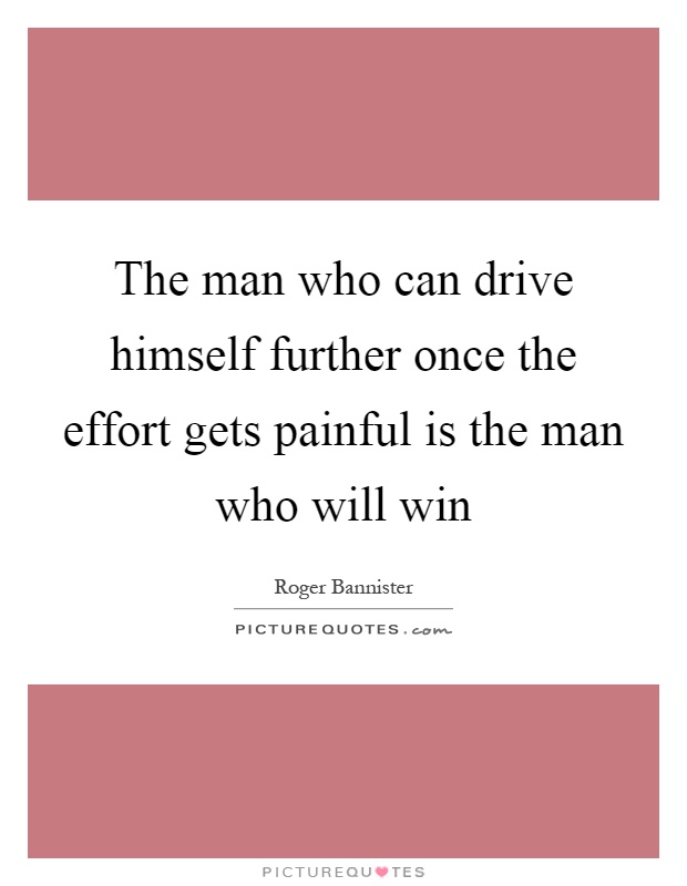 The man who can drive himself further once the effort gets painful is the man who will win Picture Quote #1