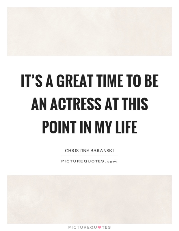 It's a great time to be an actress at this point in my life Picture Quote #1