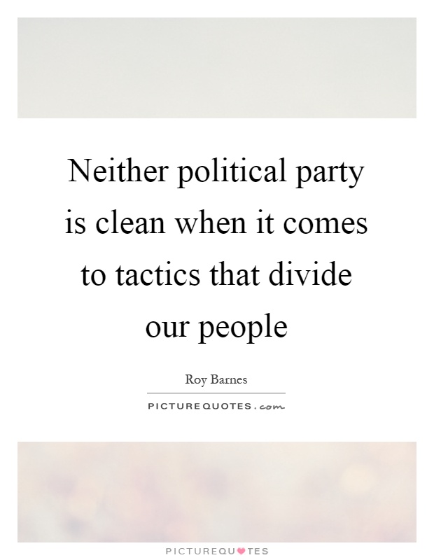 Neither political party is clean when it comes to tactics that divide our people Picture Quote #1