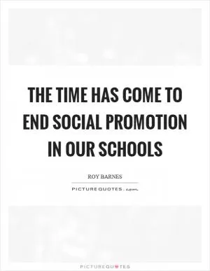 The time has come to end social promotion in our schools Picture Quote #1