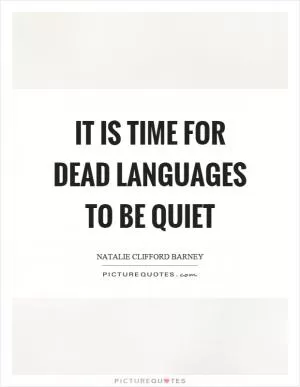 It is time for dead languages to be quiet Picture Quote #1