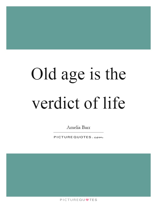 Old age is the verdict of life Picture Quote #1