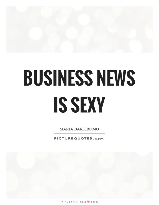 Business news is sexy Picture Quote #1