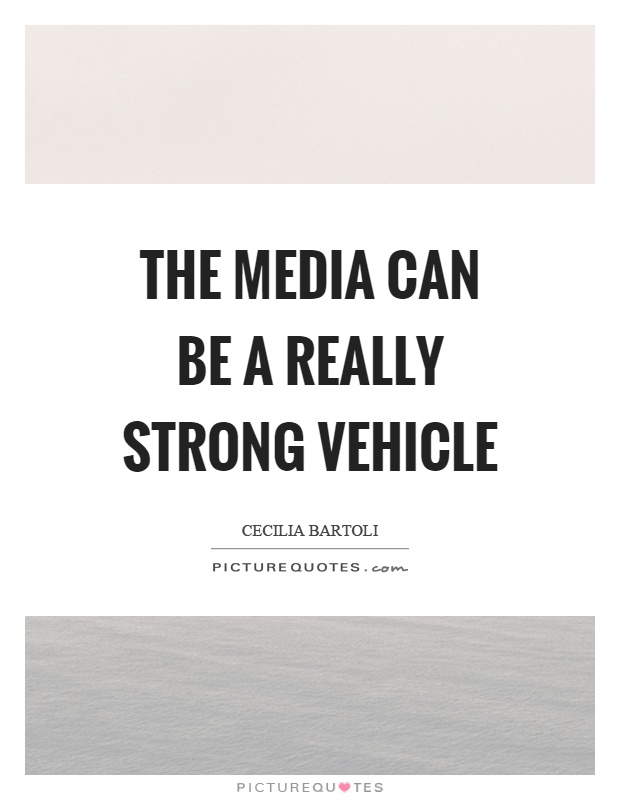 The media can be a really strong vehicle Picture Quote #1
