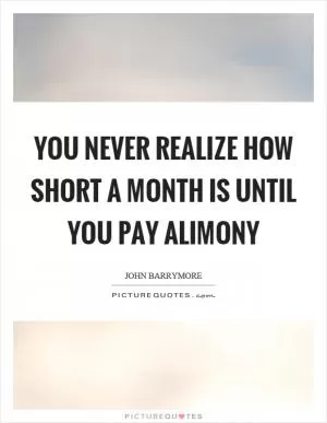 You never realize how short a month is until you pay alimony Picture Quote #1