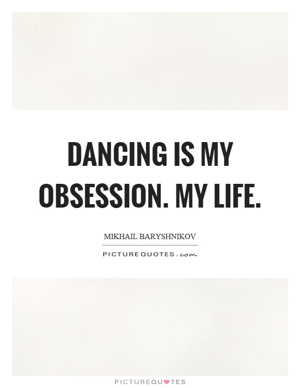 Dancing is my obsession. My life Picture Quote #1