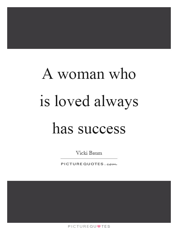 A woman who is loved always has success Picture Quote #1