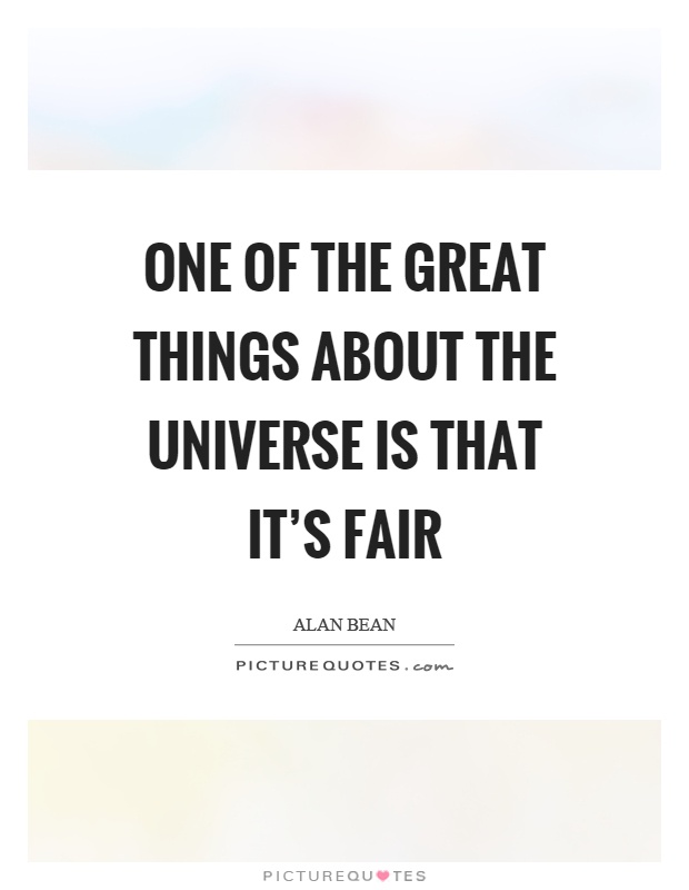 One of the great things about the universe is that it's fair Picture Quote #1