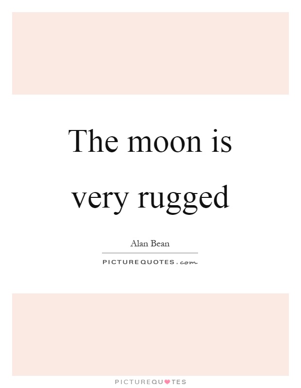 The moon is very rugged Picture Quote #1
