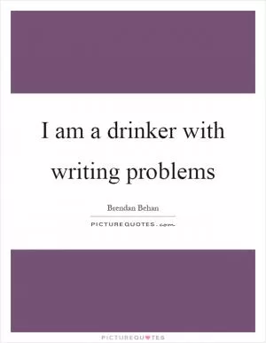 I am a drinker with writing problems Picture Quote #1