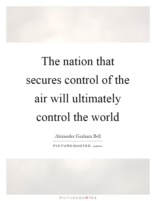 The nation that secures control of the air will ultimately control the world Picture Quote #1
