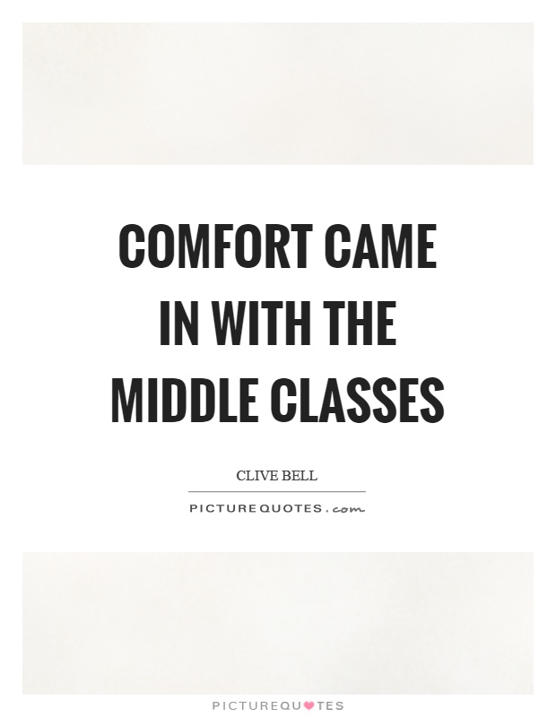 Comfort came in with the middle classes Picture Quote #1