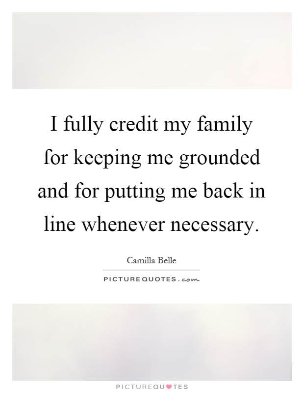 I fully credit my family for keeping me grounded and for putting ...