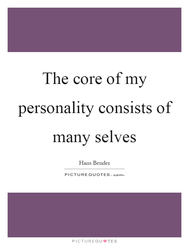 The core of my personality consists of many selves Picture Quote #1