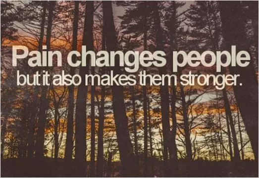 Pain changes people but it also makes them stronger Picture Quote #1