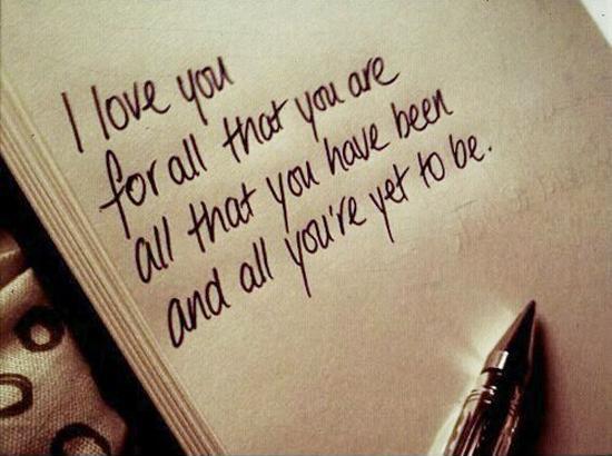I love you for all that you are, all that you have been, and all you're yet to be Picture Quote #1
