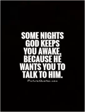 Some nights God keeps you awake, because He wants you to talk to Him Picture Quote #1