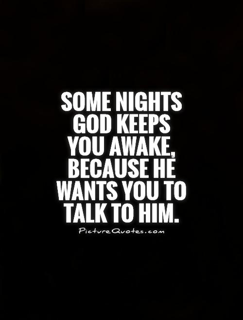 Some nights God keeps you awake, because He wants you to talk to Him Picture Quote #1