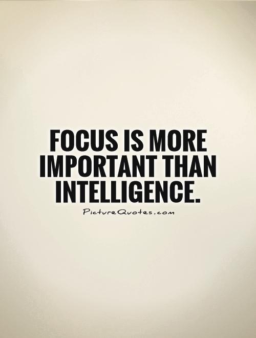 Focus is more important than intelligence Picture Quote #1