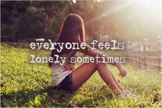 Everyone feels lonely sometimes Picture Quote #1