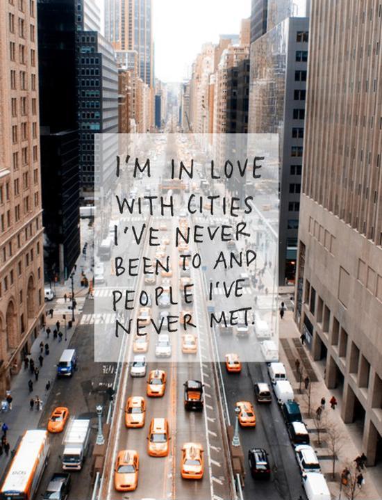 I'm in love with cities i've never been to and people i've never met Picture Quote #1