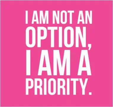 I am not an option, I am a priority Picture Quote #1