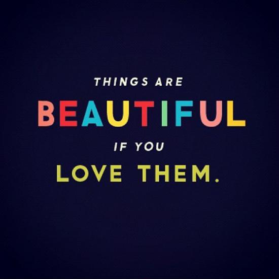 Things are beautiful if you love them Picture Quote #1