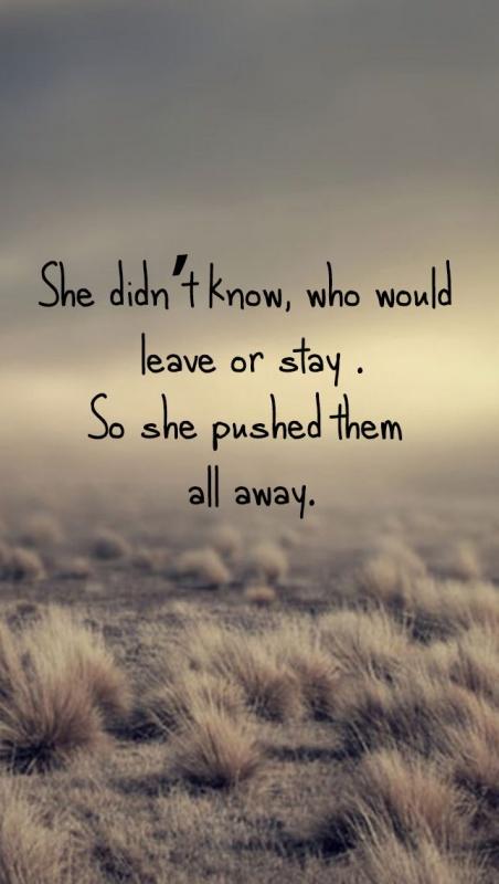 She didn't know who would leave or stay, so she pushed them all away Picture Quote #2