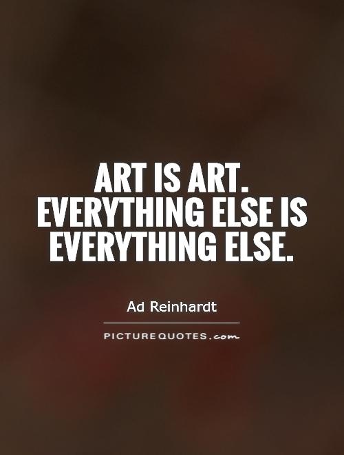 Art is Art. Everything else is everything else Picture Quote #1