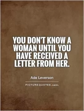 You don't know a woman until you have received a letter from her Picture Quote #1